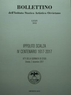 Bollettino dell'Istituto Storico Artistico Orvietano. LXXIV/2018. Ippolito Scalza IV centenario …