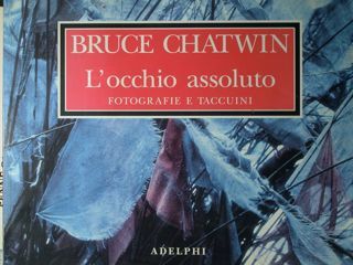 Bruce Chatwin. L'occhio assoluto. Fotografie e taccuini
