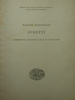 William Shakespeare. SONETTI. Introduzione, traduzione e note di Alberto Rossi.