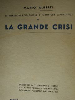 La grande crisi. Analisi dei fatti generali e tecnici e …