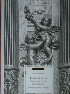 Giorgio Scala. Stuccatore ticinese del settecento tra Umbria, Marche e …