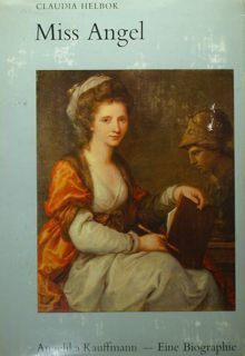 Miss Angel. Angelika Kauffmann. Eine Biographie.