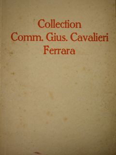 Catalogue de la Collection de M.Le Comm. Gius. Cavalieri Ferrare. …