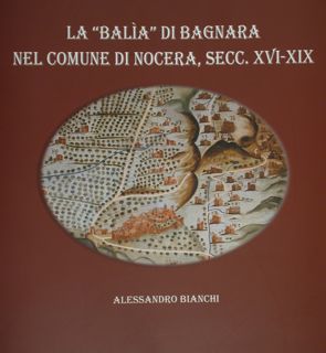 La 'Balìa' di Bagnara nel comune di Nocera, secc. XVI-XIX.