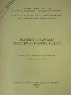 Matteo d'Acquasparta francescano, filosofo, politico. Estratto degli:Atti del XXIX Convegno …