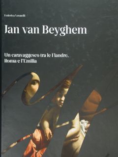 Jan van Beyghem. Un caravaggesco tra le Fiandre, Roma e …