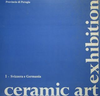 Ceramic Art Exibition. Svizzera e Germania. Perugia, 4 - 26 …