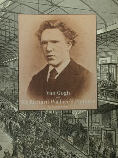 Van Gogh and Sir Richard Wallace's Pictures. Londra, Wallace Collection,12 …