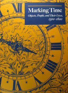 Marking Time. Objects, People, and Their Lives, 1500 - 1800.