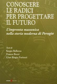 Conoscere le radici per progettare il futuro. L'impronta massonica nella …