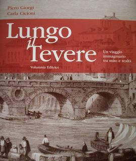 Lungo il Tevere. Un viaggio immaginario tra mito e realtà.