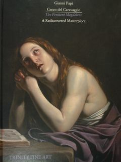 Cecco del Caravaggio. The Penitent Magdalene. A Rediscovered Masterpiece.