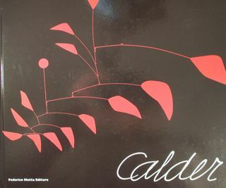 Calder. Scultore dell'aria. Roma, Palazzo delle Esposizioni 23 ottobre 2009 …