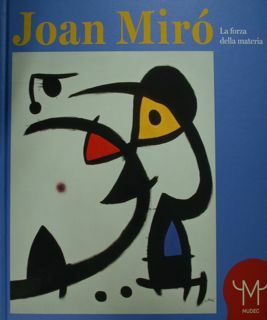 Joan Miro. La forza della materia. Milano, 25 marzo 2016 …
