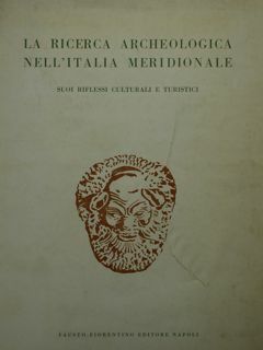 La ricerca archeologica nell'Italia meridionale. Suoi riflessi culturali e turistici.