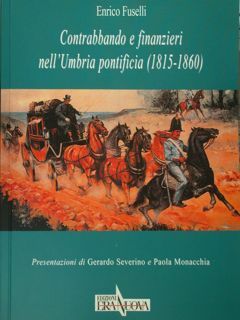 Contrabbando e finanzieri nell'Umbria pontificia (1815-1860).