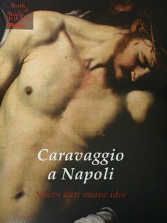 Caravaggio a Napoli. Nuovi dati nuove idee. Atti del Convegno …