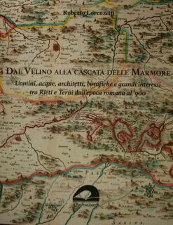 Dal Velino alla Cascata delle Marmore. Uomini, acque, architetti, bonifiche …