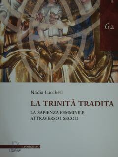 La Trinità tradita. La sapienza femminile attraverso i secoli.