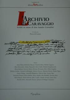 L'Archivio di Caravaggio. Scritti in onore di don Sandro Corradini. …