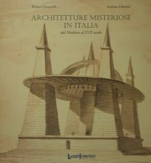 Architetture Misteriose in Italia dal Neolitico al XVII secolo.