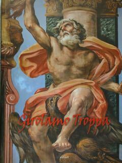 Girolamo Troppa. Un protagonista del Barocco romano.