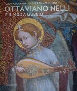 OTTAVIANO NELLI e il '400 a Gubbio. Oro e colore …