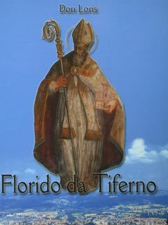 Florido da Tiferno.S. Florido.Patrono di Città di Castello. Era cristiana. …