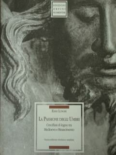 La Passione degli Umbri. Crocifissi di legno tra Medioevo e …