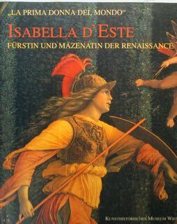 'La prima donna del mondo'. ISABELLA D'ESTE. Furstin und Mazenatin …