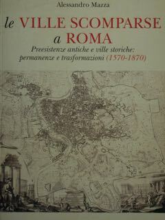 Le Ville Scomparse a Roma. Presistenze antiche e ville storiche: …