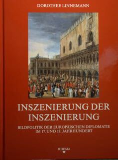 Inszenierung der Inszenierung. Bildpolitik der europaischen Diplomatie im 17. und …