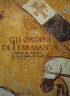 Gli Ordini di Terrasanta. Questioni aperte nuove acquisizioni (secoli XII …