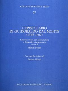 L'epistolario di Guidobaldo dal Monte (1545-1607). Edizione critica con Introduzione …