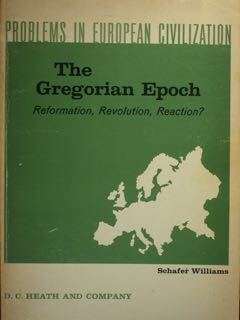 The Gregorian Epoc. Reformation, Revolution, Reaction? Problems in European civilization.