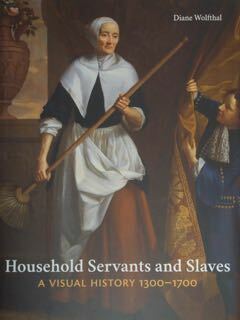 Household Servants and Slaves. A visual history 1300 -1700.