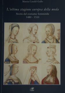 L'ultima stagione europea della moda. Storia del costume femminile 1480 …