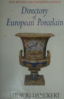Directory of European Porcelain. New, Revised and Expanded Edition