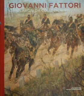 Giovanni Fattori. Capolavori da collezioni private. Milano, 25 ottobre - …