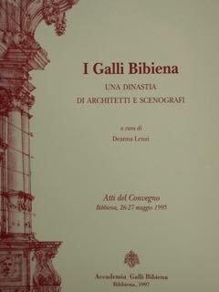 I Galli Bibiena. Una Dinastia di architetti e scenografi. Atti …