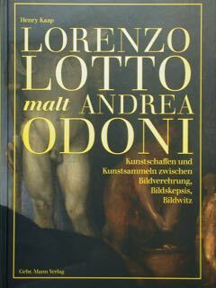 Lorenzo Lotto malt Andrea Odoni. Kunstschaffen und Kunstsammeln zwischen Bildverehrung, …