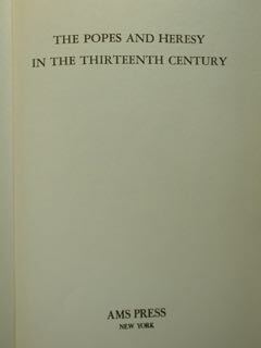 The popes and heresy in the thirteenth century.