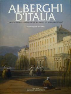Alberghi d'Italia. La grandeguida all'ospitaltà nel paese piu bello del …