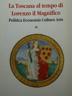 La Toscana al tempo di Lorenzo il Magnifico. Politica Economia …