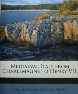 Mediaeval Italy from Charlemagne to Heney VII;