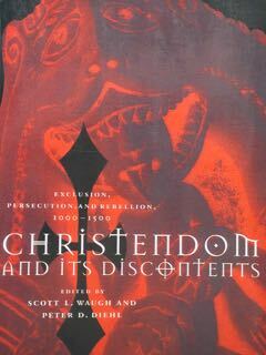 Christendomand and its discontents. Exclusion, persecution, and rebellin, 1000 - …
