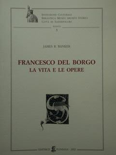 Francesco del Borgo. La vita e le opere.