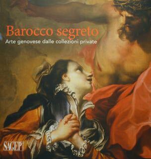 Barocco segreto. Arte genovese dalle collezioni private. Genova, 7 aprile …
