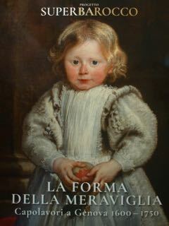 La forma della meraviglia. Capolavori a Genova 1600-1750. Progetto SuperBarocco. …