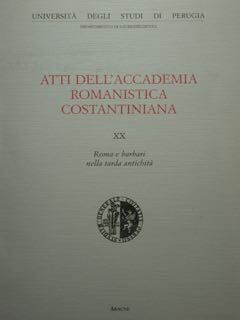 Atti dell'Accademia Romanistica Costantiniana. XX. Roma e barbari nella tarda …